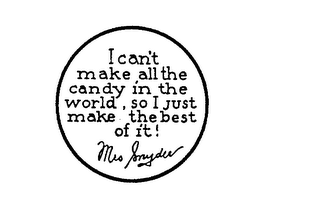 I CAN'T MAKE ALL THE CANDY IN THE WORLD, SO I JUST MAKE THE BEST OF IT! MRS. SNYDER logo