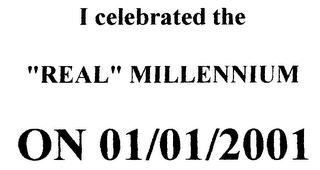 I CELEBRATED THE "REAL" MILLENNIUM ON 01/01/2001 logo