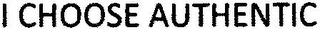 I CHOOSE AUTHENTIC logo