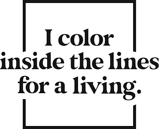 I COLOR INSIDE THE LINES FOR A LIVING. logo
