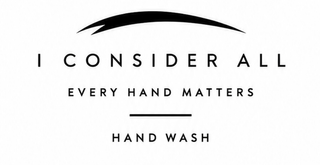 I CONSIDER ALL EVERY HAND MATTERS HAND WASH logo