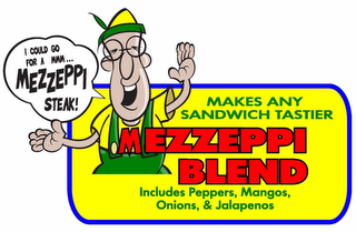 I COULD GO FOR A MMM... MEZZEPPI STEAK! MAKES ANY SANDWICH TASTIER MEZZEPPI BLEND INCLUDES PEPPERS, MANGOS, ONIONS, & JALAPENOS logo