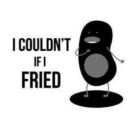 I COULDN'T IF I FRIED logo