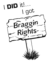 I DID IT!...I GOT BRAGGINRIGHTS logo