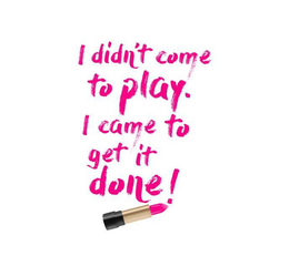 I DIDN'T COME TO PLAY. I CAME TO GET IT DONE! logo