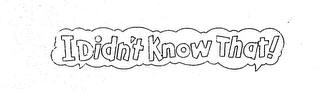 I DIDN'T KNOW THAT! logo