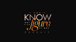 I DON'T KNOW BUT I'LL FIGURE IT OUT PODCAST logo