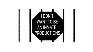 I DON'T WANT TO BE AN INMATE! PRODUCTIONS logo