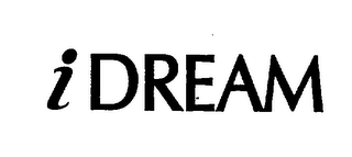I DREAM