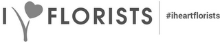 I FLORISTS #IHEARTFLORISTS logo