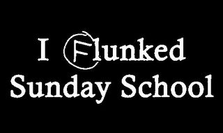 I FLUNKED SUNDAY SCHOOL logo