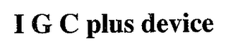 I G C PLUS DEVICE logo