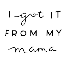 I GOT IT FROM MY MAMA logo