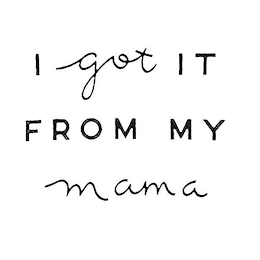 I GOT IT FROM MY MAMA logo
