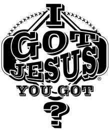I GOT JESUS YOU GOT ? logo