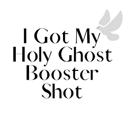 I GOT MY HOLY GHOST BOOSTER SHOT logo
