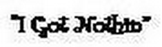 "I GOT NOTHIN" logo