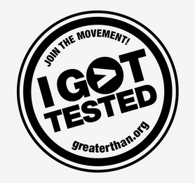 I GOT TESTED JOIN THE MOVEMENT! GREATERTHAN.ORG logo
