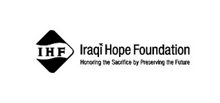I H F IRAQI HOPE FOUNDATION HONORING THE SACRIFICE BY PRESERVING THE FUTURE logo