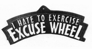 I HATE TO EXERCISE EXCUSE WHEEL logo