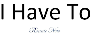 I HAVE TO RONNIE NOW logo