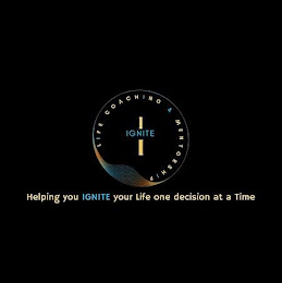 I IGNITE LIFE COACHING & MENTORSHIP HELPING YOU IGNITE YOUR LIFE ONE DECISION AT A TIME logo