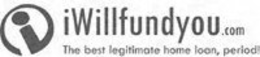 I IWILLFUNDYOU.COM THE BEST LEGITIMATE HOME LOAN, PERIOD! logo