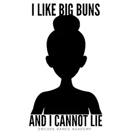 I LIKE BIG BUNS AND I CANNOT LIE ENCORE DANCE ACADEMY logo