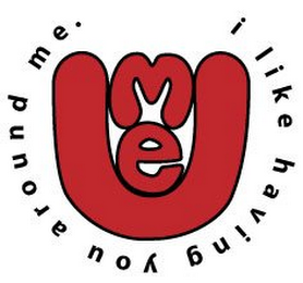 I LIKE HAVING YOU AROUND ME. ME U logo