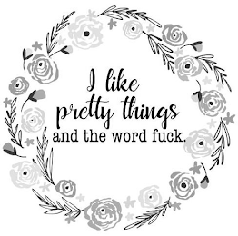 I LIKE PRETTY THINGS AND THE WORD FUCK. logo