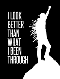 I LOOK BETTER THAN WHAT I BEEN THROUGH logo