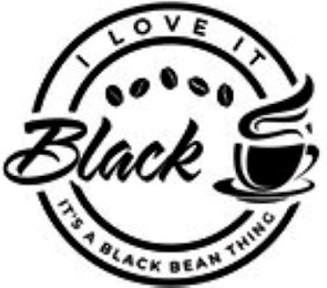 I LOVE IT BLACK IT'S A BLACK BEAN THING logo