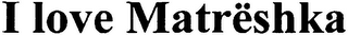 I LOVE MATRËSHKA logo