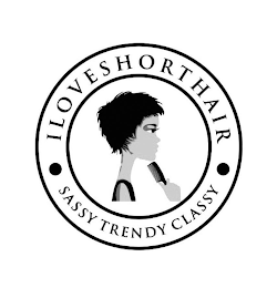 I LOVE SHORT HAIR SASSY TRENDY CLASSY logo