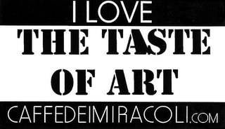 I LOVE THE TASTE OF ART CAFFEDEIMIRACOLI.COM logo