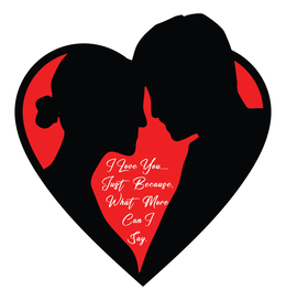 I LOVE YOU.....JUST BECAUSE, WHAT MORE CAN I SAY. logo