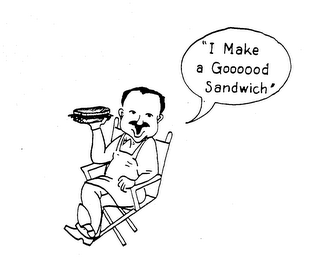 "I MAKE A GOOOOOD SANDWICH"