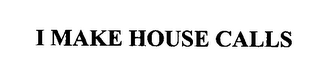 I MAKE HOUSE CALLS logo