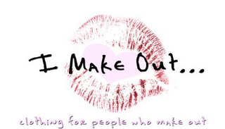 I MAKE OUT... CLOTHING FOR PEOPLE WHO MAKE OUT logo