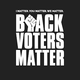 I MATTER. YOU MATTER. WE MATTER. BLACK VOTERS MATTER logo