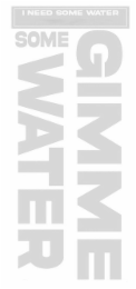 I NEED SOME WATER GIMME SOME WATER logo