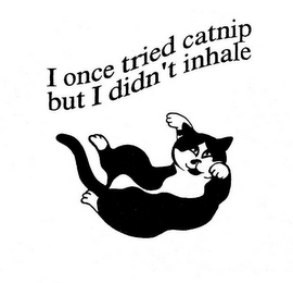 I ONCE TRIED CATNIP BUT I DIDN'T INHALE logo
