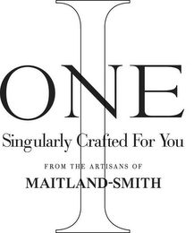 I ONE SINGULARLY CRAFTED FOR YOU FROM THE ARTISANS OF MAITLAND-SMITH logo