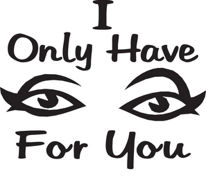 I ONLY HAVE FOR YOU logo