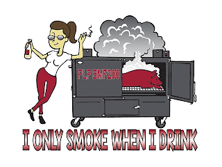 I ONLY SMOKE WHEN I DRINK PLP BMF200 logo
