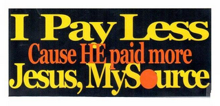 I PAY LESS CAUSE HE PAID MORE JESUS, MYSOURCE logo
