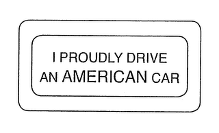 I PROUDLY DRIVE AN AMERICAN CAR logo