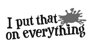 I PUT THAT ON EVERYTHING logo
