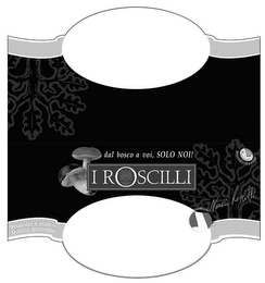 I ROSCILLI, DAL BOSCO A VOI, SOLO NOI!, NOVITA & QUALITA, COTTURA A FUOCO MEDIO 15 MIN, PRODOTTO A VISTA = QUALITA GARANTITA logo