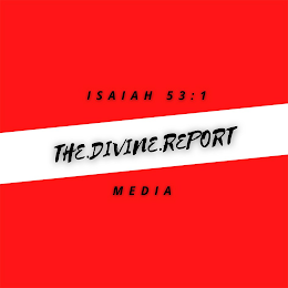 I S A I A H 5 3 : 1 THE.DIVINE.REPORT M E D I A logo